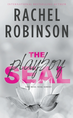 The Playboy SEAL: An Enemies To Lovers Grumpy Sunshine Military Romance - Rachel Robinson