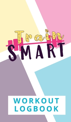 Train Smart Workout Logbook - Torema Thompson