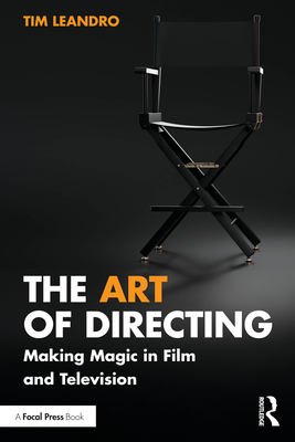 The Art of Directing: Making Magic in Film and Television - Tim Leandro