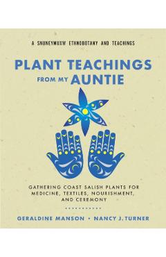 Coperta cărții 'Plant Teachings from My Auntie: Gathering Coast Salish Plants for Medicine, Textiles, Nourishment, and Ceremony -'