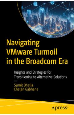 Coperta cărții 'Navigating Vmware Turmoil in the Broadcom Era: Insights and Strategies for Transitioning to Alternative Solutions -'