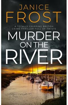 Coperta cărții 'Murder on the River: a totally gripping British crime thriller full of twists - Janice Frost'