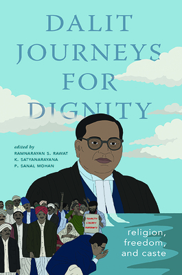 Dalit Journeys for Dignity: Religion, Freedom, and Caste - Ramnarayan S. Rawat