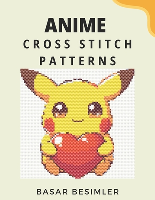 Anime Cross Stitch Patterns: 20 Cute Anime Cross Stitch Patterns - Basar Besimler