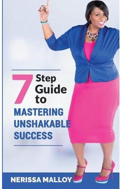 Coperta cărții '7 Step Guide to Mastering Unshakable Success - Nerissa Malloy'