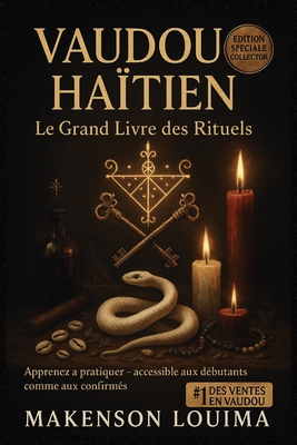 VAUDOU HAÏTIEN - Le Grand Livre des Rituels: Apprends et pratique la magie vaudou pour l'amour, l'argent, la chance et la protection - Rituels guidés - Makenson Louima
