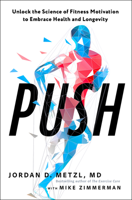 Push: Unlock the Science of Fitness Motivation to Embrace Health and Longevity - Jordan D. Metzl