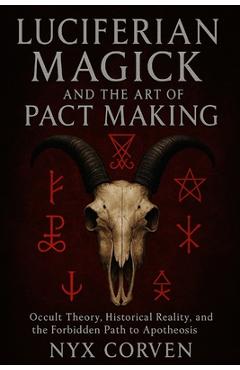 Poza produsului Luciferian Magick and the Art of Pact Making: Occult Theory, Historical Reality, and the Forbidden Path to Apotheosis - Nyx Corven