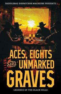 Coperta cărții 'Aces, Eights, and Unmarked Graves: Legends of the Black Hills - Dennis Doty'