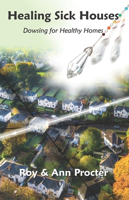 Healing Sick Houses: Dowsing for Healthy Homes - Grahame Gardner