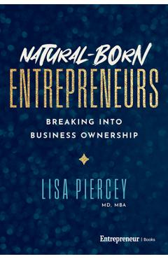 Coperta cărții 'Natural-Born Entrepreneurs: Breaking Into Business Ownership - Lisa Piercey'