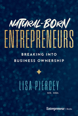 Natural-Born Entrepreneurs: Breaking Into Business Ownership - Lisa Piercey