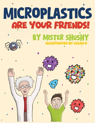 Microplastics Are Your Friends! - Mister Shushy