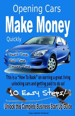 Quickly Make Money Opening Cars: Unlock this Complete Business Start-Up Guide - S. Cormier Llc