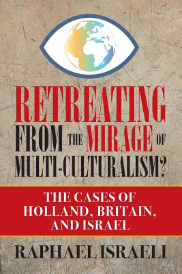 Retreating from the Mirage of Multi-Culturalism?: The Cases of Holland, Britain, and Israel - Raphael Israeli