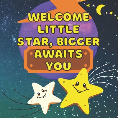 Welcome Little Star, Bigger Awaits You: Becoming Big Brother Or Sister - Arrival of New Baby - Older Sibling - Birthday Gift - Keepsake - New Baby - M - A. C. Press