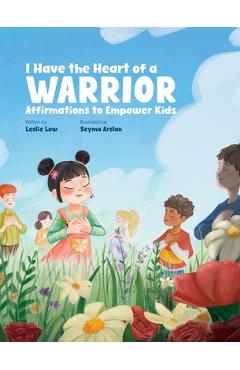 Poza produsului I Have the Heart of a Warrior: Affirmations to Empower Kids - Leslie Lew