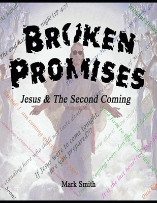 Broken Promises: Jesus & The Second Coming - Mark A. Smith