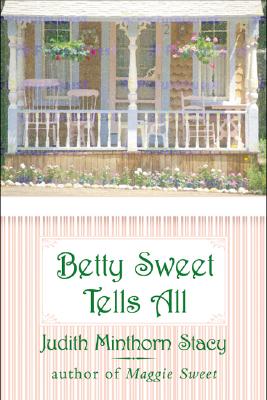 Betty Sweet Tells All - Judith Minthorn Stacy