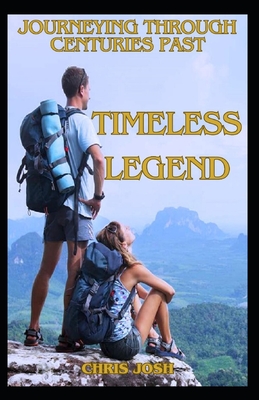 Timeless Legends: Journeying Through Centuries Past - Chris Josh