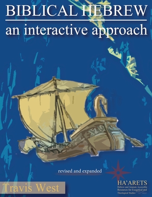 Biblical Hebrew: An Interactive Approach - Travis West