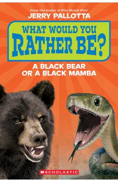 Coperta cărții 'What Would You Rather Be? a Black Bear or a Black Mamba? - Jerry Pallotta'