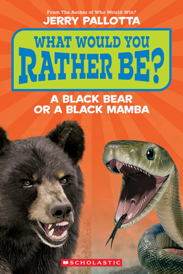 Coperta cărții 'What Would You Rather Be? a Black Bear or a Black Mamba? - Jerry Pallotta'
