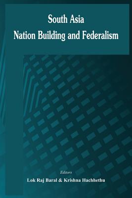 South Asia: Nation Building and Federalism - Lokraj Baral