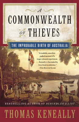 A Commonwealth of Thieves: The Improbable Birth of Australia - Thomas Keneally