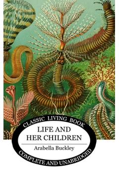 Coperta cărții 'Life and Her Children - Arabella Buckley'