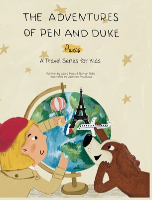The Adventures of Pen and Duke: A Travel Series for Kids: Paris - Laura Moss