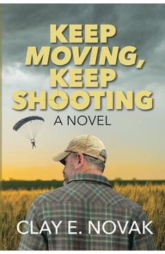 Coperta cărții 'Keep Moving, Keep Shooting- SECOND EDITION - Clay E. Novak'