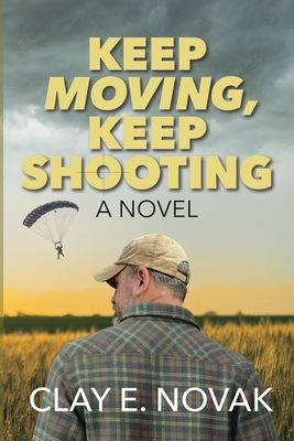 Keep Moving, Keep Shooting- SECOND EDITION - Clay E. Novak