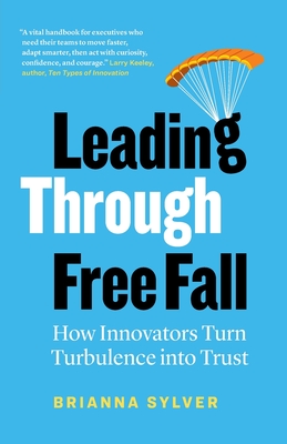 Leading Through Free Fall: How Innovators Turn Turbulence into Trust - Brianna Sylver