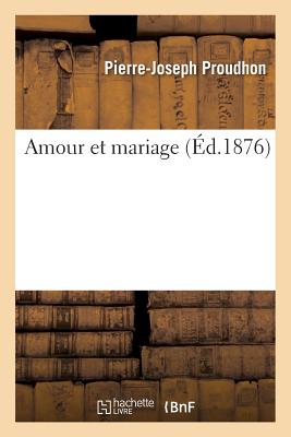 Amour Et Mariage - Pierre-joseph Proudhon