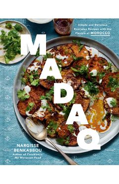 Coperta cărții 'Madaq: Simple and Delicious Everyday Recipes with the Flavors of Morocco: A Cookbook - Nargisse Benkabbou'