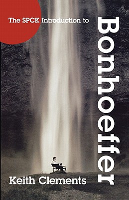 The SPCK Introduction to Bonhoeffer - Keith Clements