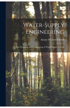 Coperta cărții 'Water-Supply Engineering: The Designing and Constructing of Water-Supply Systems - Amory Prescott Folwell'