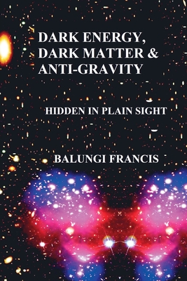 Dark Energy, Dark Matter and Anti-Gravity - Balungi Francis