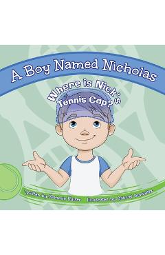 Poza produsului A Boy Named Nicholas: Where is Nick's Tennis Cap? - Sammie Kaiser