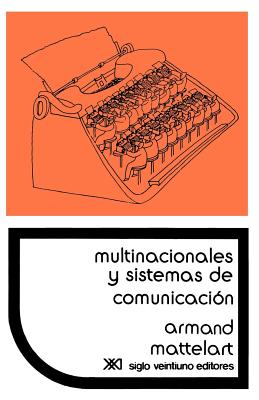 Multinacionales y Sistemas de Comunicacion. Los Aparatos Ideologicos del Imperialismo - Armand Mattelart