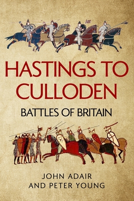 Hastings to Culloden: Battles of Britain - Peter Young