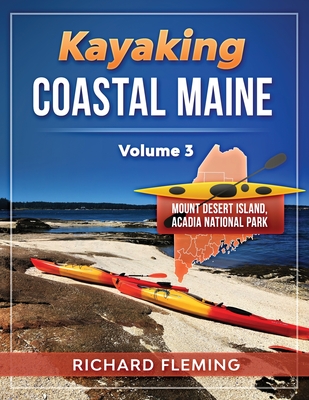 Kayaking Coastal Maine - Volume 3: Mount Desert Island/Acadia National Park - Richard Fleming