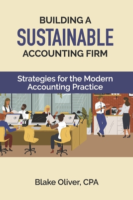 Building a Sustainable Accounting Firm: Strategies for the Modern Accounting Practice - Blake Oliver