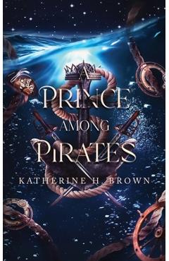 Coperta cărții 'A Prince Among Pirates: A Sweet Steampunk gender-swapped Aladdin retelling - Katherine H. Brown'