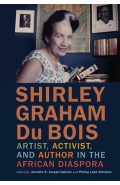 Poza produsului Shirley Graham Du Bois: Artist, Activist, and Author in the African Diaspora - Annette K. Joseph-gabriel