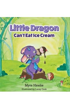 Coperta cărții 'Little Dragon Can't Eat Ice Cream - Myra Hawke'