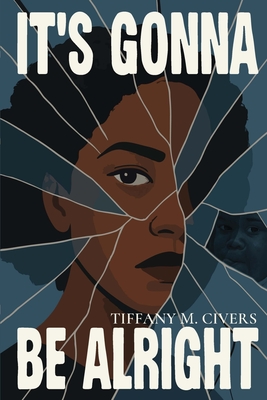 It's Gonna Be Alright - Tiffany M. Civers