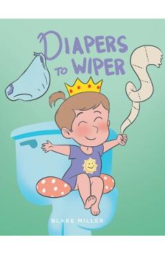 Poza produsului Diapers to Wipers - Blake Miller