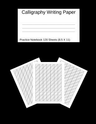 Calligraphy Writing Paper: Practice Notebook 120 Sheets (8.5 X 11) Black: Workbook for Lettering Artist And Beginners. -